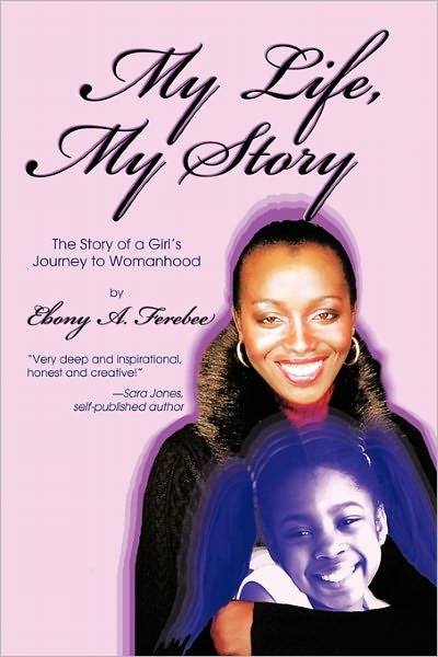 Cover for Ebony a Ferebee · My Life, My Story: the Story of a Girl's Journey to Womanhood (Paperback Book) (2011)