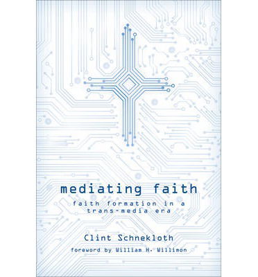 Cover for Clint Schneckloth · Mediating Faith: Faith Formation in a Trans-media Era (Paperback Book) (2014)