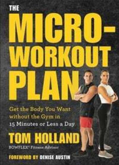 Cover for Tom Holland · The Micro-workout Plan: Get the Body You Want without the Gym in 15 Minutes or Less a Day (Taschenbuch) (2020)