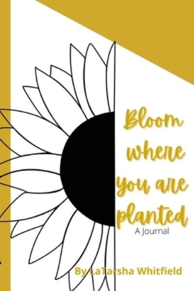 Cover for Latarsha Whitfield · Bloom Where You Are Planted (Pocketbok) (2022)