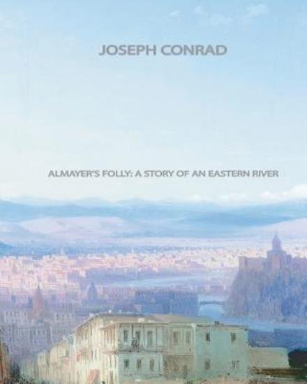 Cover for Joseph Conrad · Almayer's Folly: a Story of an Eastern River (Paperback Bog) (2011)