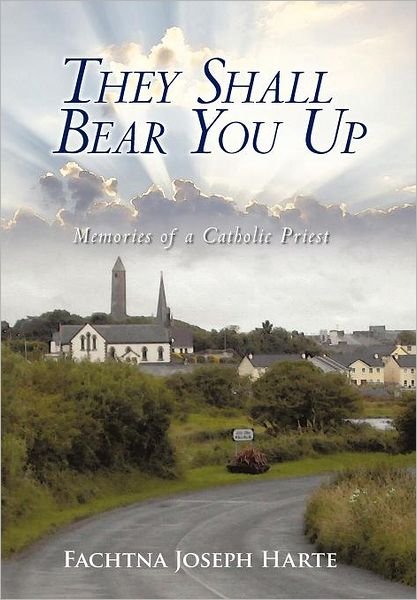 Cover for Fachtna Joseph Harte · They Shall Bear You Up: Memories of a Catholic Priest (Innbunden bok) (2011)