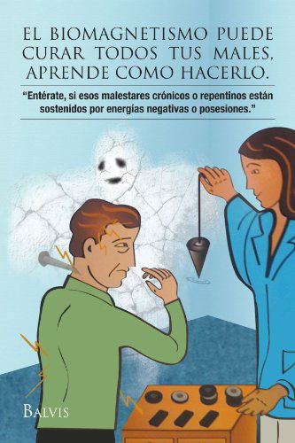 Cover for Balvina Talavera · El Biomagnetismo Puede Curar Todos Tus Males, Aprende Como Hacerlo. (Paperback Book) [Spanish edition] (2011)