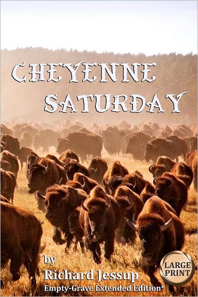 Cover for Richard Jessup · Cheyenne Saturday [large Print]: Empty-grave Extended Edition (Paperback Book) (2011)