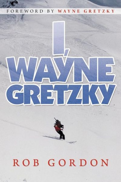 Cover for Rob Gordon · I, Wayne Gretzky: Short Stories by (Paperback Book) (2012)