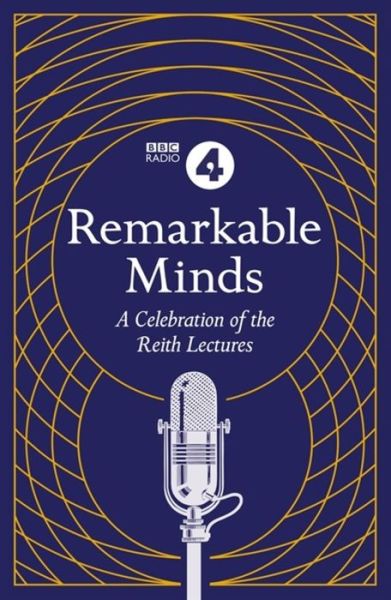 Remarkable Minds: A Celebration of the Reith Lectures - BBC Radio 4 - Bøger - Headline Publishing Group - 9781472262295 - 14. maj 2020