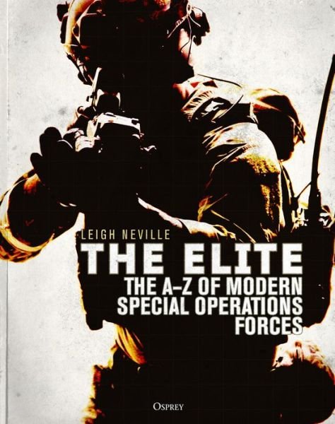 The Elite: The A–Z of Modern Special Operations Forces - Leigh Neville - Bøker - Bloomsbury Publishing PLC - 9781472824295 - 28. november 2019