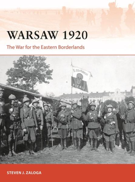 Warsaw 1920: The War for the Eastern Borderlands - Campaign - Zaloga, Steven J. (Author) - Livros - Bloomsbury Publishing PLC - 9781472837295 - 28 de maio de 2020