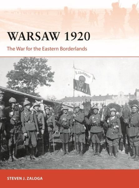 Cover for Zaloga, Steven J. (Author) · Warsaw 1920: The War for the Eastern Borderlands - Campaign (Pocketbok) (2020)