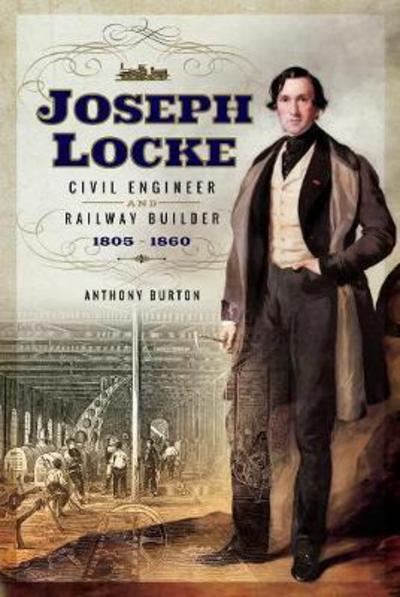 Cover for Anthony Burton · Joseph Locke: Civil Engineer and Railway Builder 1805 - 1860 (Hardcover Book) (2017)