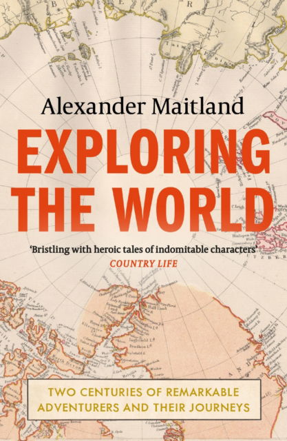 Cover for Alexander Maitland · Exploring the World: Two centuries of remarkable adventurers and their journeys (Paperback Book) (2023)