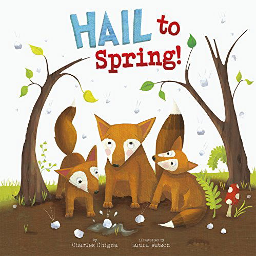 Cover for Charles Ghigna · Hail to Spring! (Springtime Weather Wonders) (Hardcover Book) (2015)