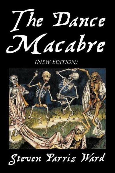 The Dance Macabre (New Edition): - Steven Parris Ward - Boeken - Xlibris Corporation - 9781479768295 - 28 december 2012