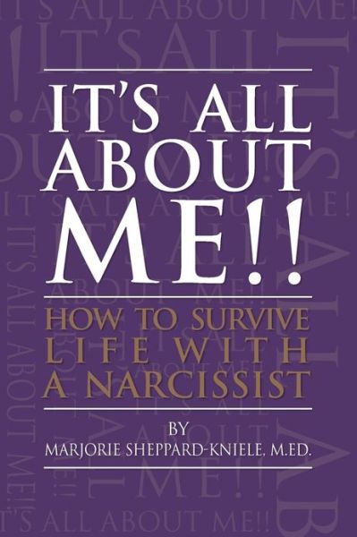 It's All About Me!!: How to Survive Life with a Narcissist - Marjorie Sheppard-kniele M.ed. - Boeken - CreateSpace Independent Publishing Platf - 9781482328295 - 26 april 2013