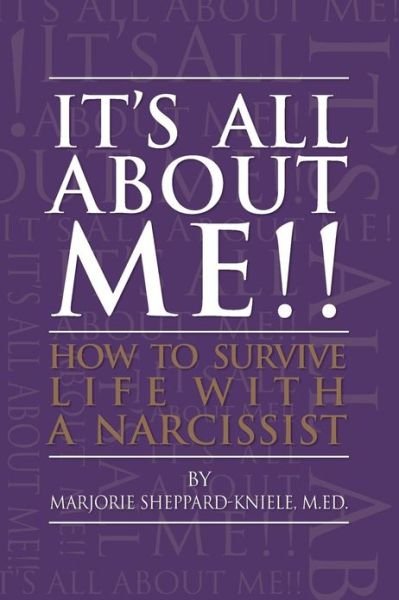 It's All About Me!!: How to Survive Life with a Narcissist - Marjorie Sheppard-kniele M.ed. - Bøger - CreateSpace Independent Publishing Platf - 9781482328295 - 26. april 2013