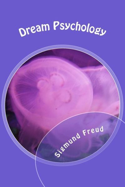 Dream Psychology - Sigmund Freud - Books - CreateSpace Independent Publishing Platf - 9781493531295 - October 19, 2013