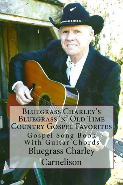 Cover for Bc Bluegrass Charley Carnelison Bc · Bluegrass Charley's Bluegrass 'n' Old Time Country Gospel Favorites: Gospel Song Book with Guitar Chords (Paperback Bog) (2013)