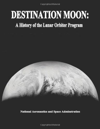 Cover for National Aeronautics and Space Administration · Destination Moon: a History of the Lunar Orbiter Program (Paperback Book) (2014)