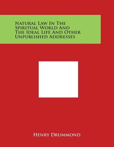 Cover for Henry Drummond · Natural Law in the Spiritual World and the Ideal Life and Other Unpublished Addresses (Pocketbok) (2014)