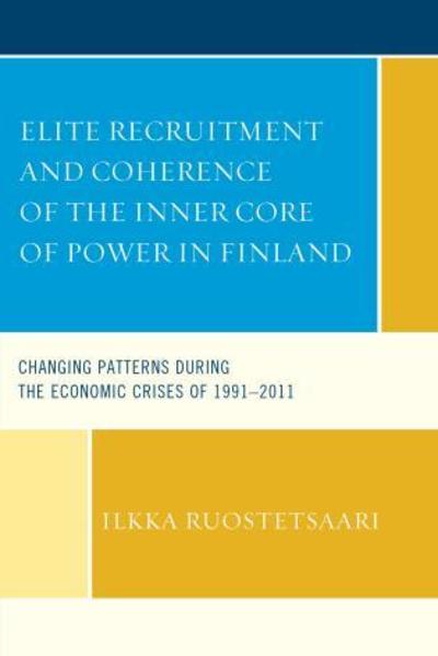 Cover for Ilkka Ruostetsaari · Elite Recruitment and Coherence of the Inner Core of Power in Finland: Changing Patterns during the Economic Crises of 1991-2011 (Hardcover Book) (2015)