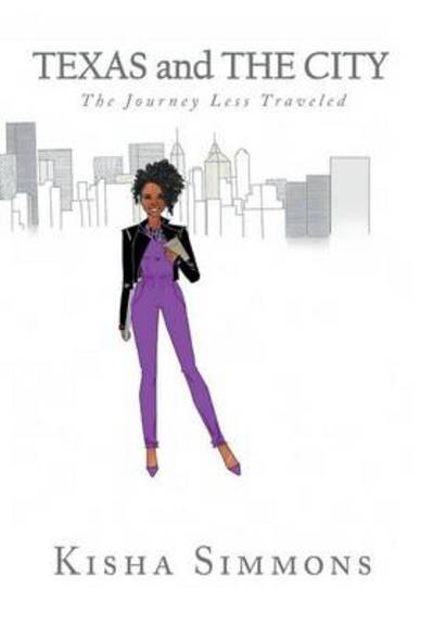 Cover for Kisha Simmons · Texas and the City: the Journey Less Traveled (Hardcover Book) (2014)