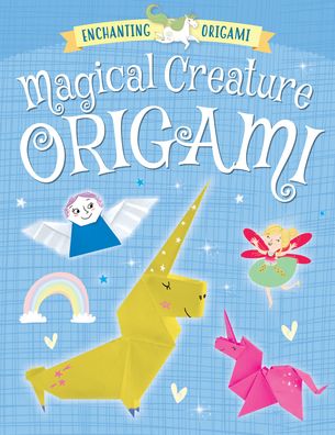 Magical Creature Origami - Joe Fullman - Books - Rosen Publishing Group - 9781499485295 - December 30, 2020