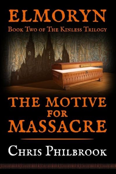 The Motive for Massacre: Book Two of Elmoryn's the Kinless Trilogy (Volume 2) - Chris Philbrook - Livros - CreateSpace Independent Publishing Platf - 9781499542295 - 13 de maio de 2014
