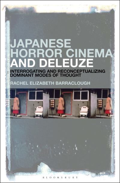 Cover for Barraclough, Dr. Rachel Elizabeth (University of Lincoln, UK) · Japanese Horror Cinema and Deleuze: Interrogating and Reconceptualizing Dominant Modes of Thought (Hardcover Book) (2022)
