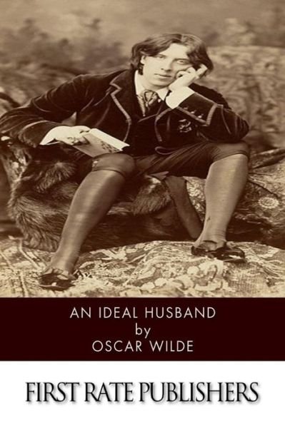 An Ideal Husband - Oscar Wilde - Böcker - Createspace - 9781502840295 - 15 oktober 2014