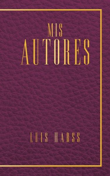 Cover for Luis Harss · Mis Autores (Paperback Book) (2020)