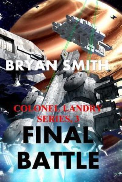 Final Battle - Bryan Smith - Kirjat - Createspace Independent Publishing Platf - 9781508736295 - maanantai 4. tammikuuta 2016