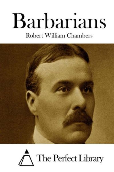 Barbarians - Robert William Chambers - Books - Createspace - 9781508778295 - March 7, 2015