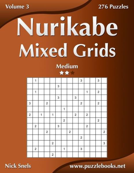 Nurikabe Mixed Grids - Medium - Volume 3 - 276 Logic Puzzles - Nick Snels - Bücher - Createspace - 9781511536295 - 31. März 2015