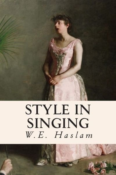 Cover for W E Haslam · Style in Singing (Paperback Book) (2015)