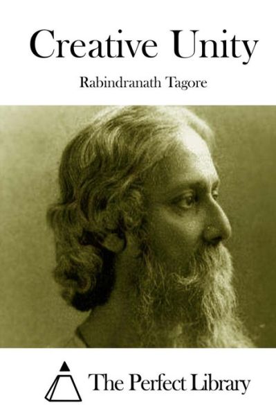 Creative Unity - Rabindranath Tagore - Books - Createspace - 9781512076295 - May 6, 2015