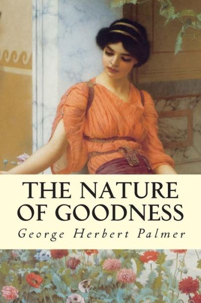 Cover for George Herbert Palmer · The Nature of Goodness (Paperback Book) (2015)