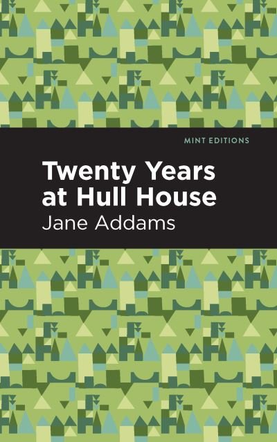 Cover for Jane Addams · Twenty Years at Hull-House - Mint Editions (Inbunden Bok) (2021)