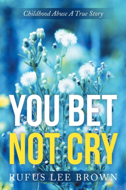 Cover for Rufus Lee Brown · You Bet Not Cry (Paperback Book) (2015)