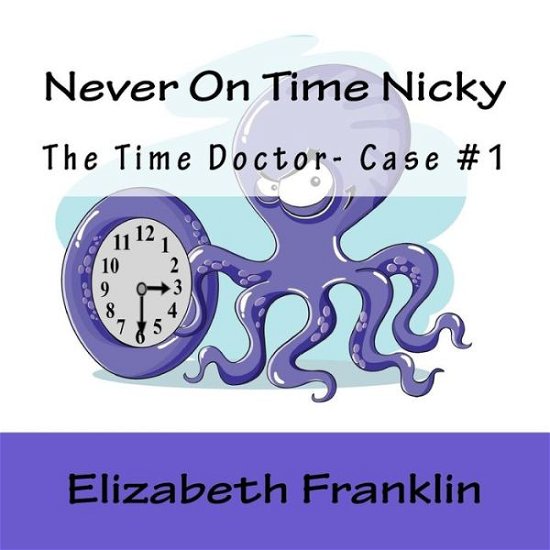 Cover for Elizabeth Franklin · The Time Doctor- Case #1: Never on Time Nicky (Paperback Book) (2015)