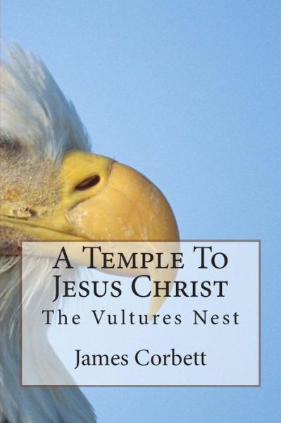 Cover for James Corbett · A Temple to Jesus Christ: the Vultures Nest (Pocketbok) (2015)