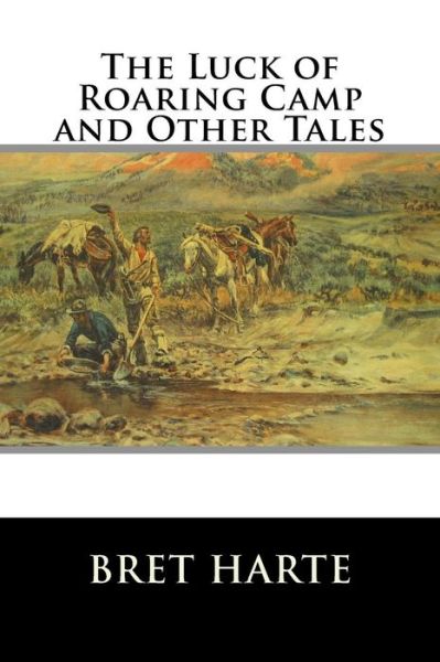 The Luck of Roaring Camp and Other Tales - Bret Harte - Books - Createspace - 9781517183295 - September 2, 2015