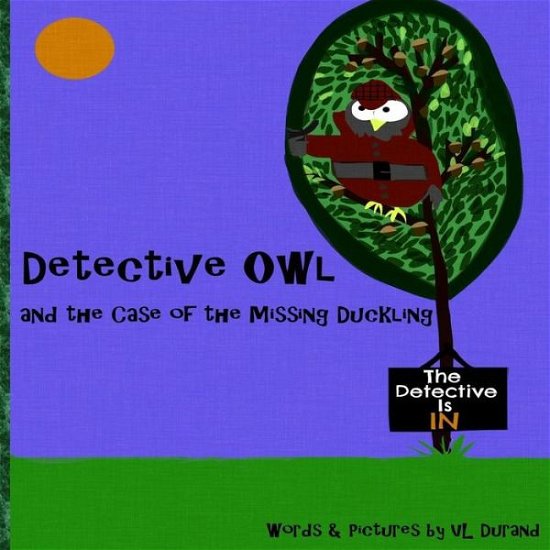 Cover for Vl Durand · Detective Owl and the Case of the Missing Duckling (Taschenbuch) (2015)