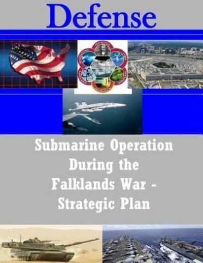 Cover for Naval War College · Submarine Operation During the Falklands War - Strategic Plan (Paperback Book) (2015)