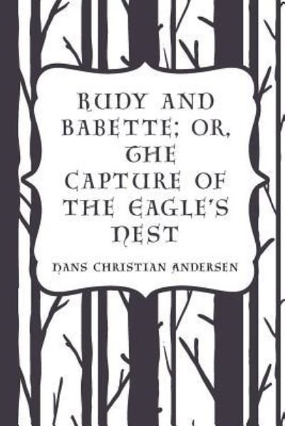Cover for Hans Christian Andersen · Rudy and Babette; Or, The Capture of the Eagle's Nest (Taschenbuch) (2016)
