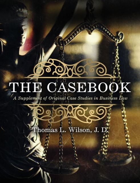 Cover for Thomas Wilson · The Casebook: A Supplement of Original Case Studies in Business Law (Paperback Book) (2023)