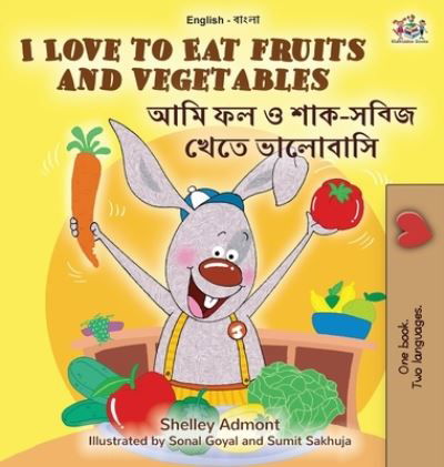 Cover for Shelley Admont · I Love to Eat Fruits and Vegetables (English Bengali Bilingual Book for Kids) (Hardcover bog) (2021)