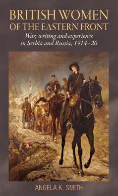 Cover for Angela Smith · British Women of the Eastern Front: War, Writing and Experience in Serbia and Russia, 1914–20 (Paperback Book) (2018)