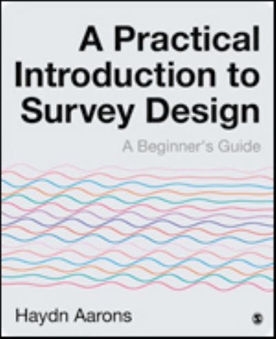 Cover for Aarons, Haydn (Australian Catholic University in Melbourne, Australia) · A Practical Introduction to Survey Design: A Beginner's Guide (Hardcover Book) (2020)