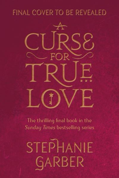 A Curse For True Love: the thrilling final book in the Once Upon a Broken Heart series - Stephanie Garber - Livros - Hodder & Stoughton - 9781529399295 - 24 de outubro de 2023