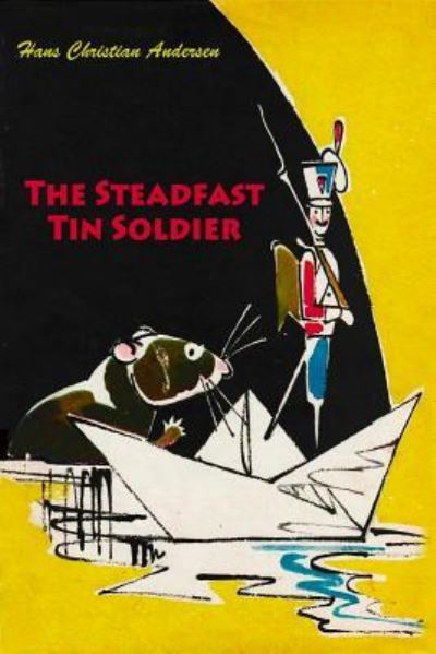 The Steadfast Tin Soldier - Hans Christian Andersen - Books - CreateSpace Independent Publishing Platf - 9781530221295 - February 24, 2016